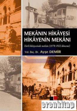 Mekanın Hikayesi Hikayenin Mekanı Türk Hikayesinde Mekan 1870 - 1922 Dönemi