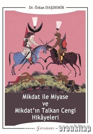 Mikdat ile Miyase ve Mikdat'ın Talkan Cengi Hikayeleri