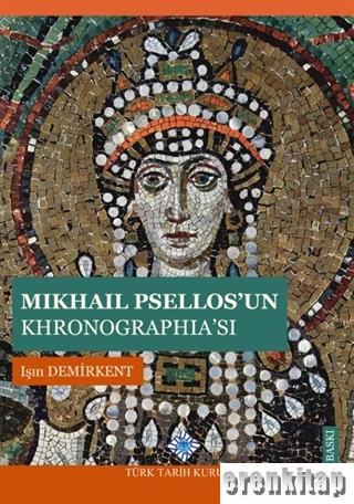Mikhail Psellos'un Khronographia'sı Işın Demirkent