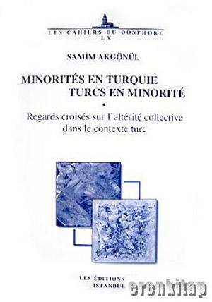 Minorites en Turquie Turcs en Minorite : Regards Croises sur lalterite Collective dans Le Contexte Turc