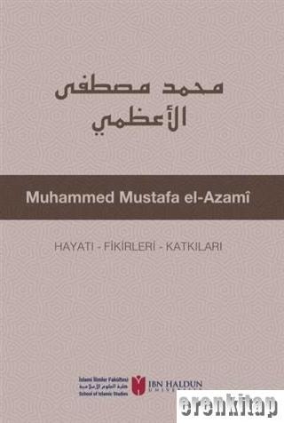 Muhammed Mustafa El-Azami Hayatı - Fikirleri - Katkıları