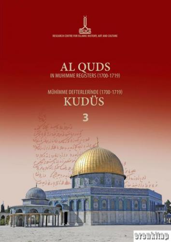 Al - Quds in muhimme registers vol. 3 ( 1700 - 1719 ) – Mühimme defterlerinde Kudüs ( 1700 - 1719 ) – ( 1700 - 1719 ) القدس الشريف في دفاتر المهمة