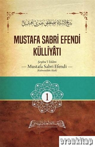 Mustafa Sabri Efendi Külliyatı 1. Cilt Şeyhu'l İslam Mustafa Sabri Efe