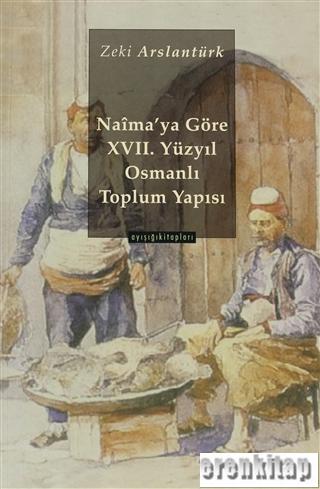 Naima'ya Göre XVII. Yüzyıl Osmanlı Toplum yapısı Zeki Arslantürk