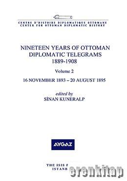 Nineteen Years of Ottoman Diplomatic Telegrams 1889 : 1908 Volume 2