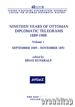 Nineteen Years of Ottoman Diplomatic Telegrams 1889 : 1909 September 1889 : November 1893