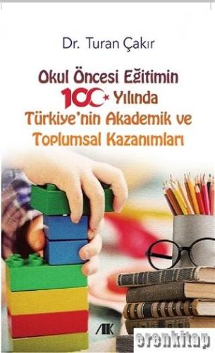 Okul Öncesi Eğitimin 100 Yılında Türkiye'nin Akademik ve Toplumsal Kazanımları