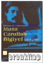 Ölümünün 50. Yıldönümünde Musa Carullah Bigiyef (1875 - 1949) - I. Uluslararası Musa Carullah Bigiyef Sempozyumu 6 - 7 Kasım 1999 Ankara