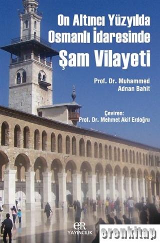 On Altıncı Yüzyılda Osmanlı İdaresinde Şam Vilayeti %10 indirimli Mehm