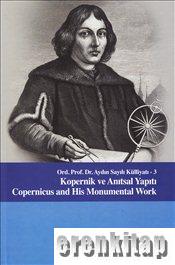 Ord. Prof. Dr. Aydın Sayılı Külliyatı - 3 Kopernik ve Anıtsal Yapıtı