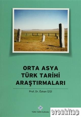 Orta Asya Türk Tarihi Araştırmaları Özkan İzgi