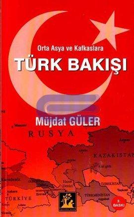 Orta Asya ve Kafkaslara Türk Bakışı Müjdat Güler