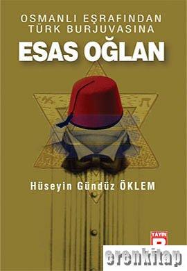Osmanlı Eşrafından Türk Burjuvasına Esas Oğlan Hüseyin Gündüz Öklem