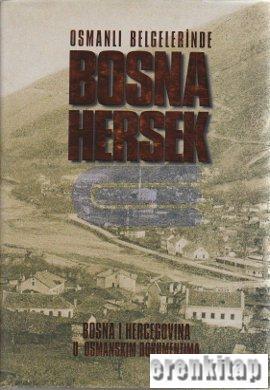 Osmanlı Belgelerinde Bosna Hersek : Bosna I Hercegovina U Osmanskim Dokumentima