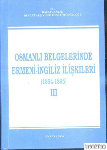 Osmanlı Belgelerinde Ermeni - İngiliz İlişkileri (1894 - 1895) III. Ci