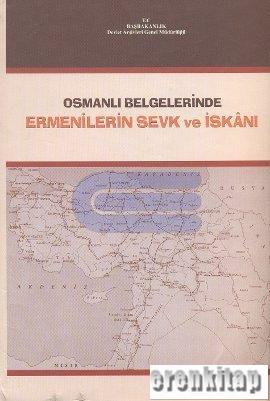 Osmanlı Belgelerinde Ermenilerin Sevk ve İskanı 1878 - 1920