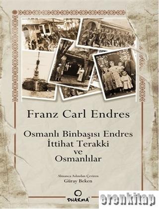 Osmanlı Binbaşısı Endres - İttihat Terakki ve Osmanlılar