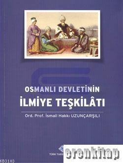 Osmanlı Devletinin İlmiye Teşkilatı İsmail Hakkı Uzunçarşılı