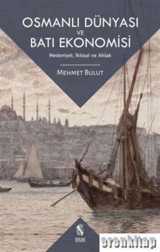 Osmanlı Dünyası ve Batı Ekonomisi : Medeniyet, İktisat ve Ahlak