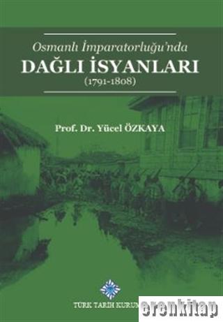 Osmanlı İmparatorluğu'nda Dağlı İsyanları (1791-1808) Yücel Özkaya