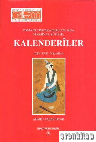 Osmanlı İmparatorluğunda Marjinal Süfilik Kalenderiler ( 14 - 17. Yüzy
