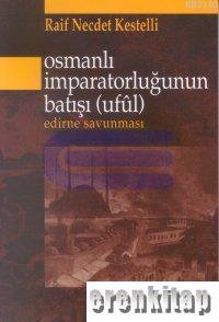 Osmanlı İmparatorluğunun Batışı (Ufûl) Edirne Savunması