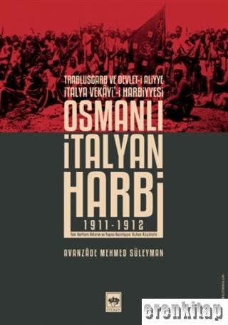 Osmanlı İtalyan Harbi : Trablusgarb ve Devlet-i Aliyye İtalya Vekayi'i