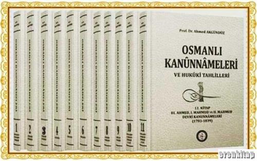 Osmanlı Kanunnâmeleri ve Hukukî Tahlilleri. Cilt 1 - 11 Takım Ahmed Ak
