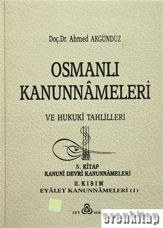 Osmanlı Kanunnameleri ve Hukuki Tahlilleri. Cilt 5, Kanuni Devri 2. Kısım Eyalet Kanunnameleri I