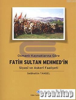 Osmanlı Kaynaklarına Göre Fatih Sultan Mehmet'in Siyasi ve Askeri Faal