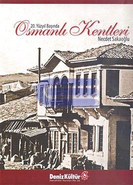 20. Yüzyıl Başında Osmanlı Kentleri Necdet Sakaoğlu