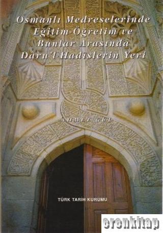 Osmanlı Medreselerinde Eğitim - Öğretim ve Bunlar Arasında Daru'l - Hadislerin Yeri