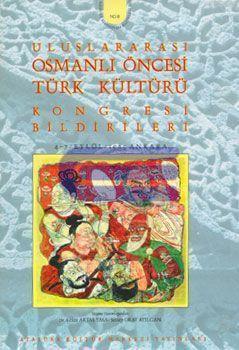 Uluslararası Osmanlı Öncesi Türk Kültürü Kongresi Bildirileri. 4-7 / Eylül / 1989 Ankara