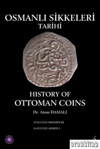 Osmanlı Sikkeleri Tarihi - Cilt 4: History of Ottoman Coins 4 Atom Dam
