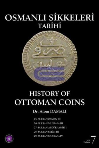 Osmanlı Sikkeleri Tarihi - Cilt 7 : History of Ottoman Coins 7 Osman III - Mustafa III - Abdülhamid I - Selim III - Mustafa IVfa II - Ahmed III - Mahmud I