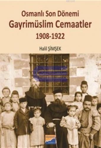 Osmanlı Son Dönemi Gayrimüslim Cemaatler 1908 - 1922