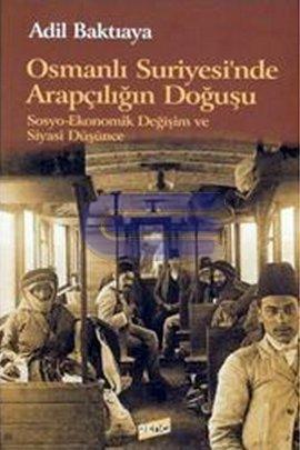 Osmanlı Suriyesi'nde Arapçılığın Doğuşu Sosyo - Ekonomik Değişim ve Siyasi Düşünce