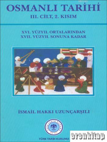 Osmanlı Tarihi 3. Cilt 2. Kısım 16. Yüzyıl Ortalarından 17. Yüzyıl Son