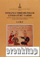 Osmanlı Tıbbi Bilimler Literatürü Tarihi 1 - 4. Cilt ( Takım set ) : History of the Literature of Medical Sciences During the Ottoman Period