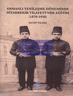 Osmanlı Yenileşme Döneminde Diyarbekir Vilayeti'nde Eğitim ( 1870 - 1920 )
