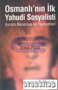 Osmanlı'nın ilk Yahudi sosyalisti : Avram Benaroya ve faaliyetleri