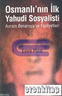 Osmanlı'nın ilk Yahudi sosyalisti : Avram Benaroya ve faaliyetleri Emr