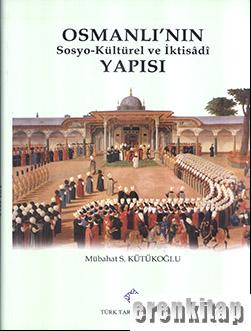 Osmanlı'nın Sosyo-Kültürel ve İktisâdî Yapısı Mübahat S. Kütükoğlu