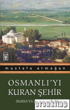 Osmanlı'yı Kuran Şehir Bursa'ya Şehrengiz %10 indirimli Mustafa Armağa
