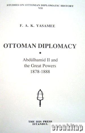 Ottoman Diplomacy. Abdülhamid II and the Great Powers 1878 - 1888 F.A.