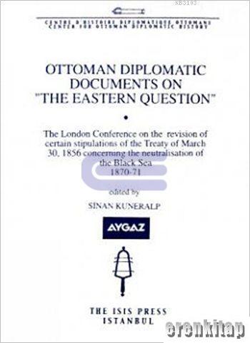 Ottoman Diplomatic Documents on the Eastern Question : Part 10, the Balkan Crisis 1875 : 1878 Part Four