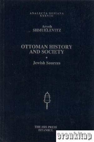 Ottoman History and Society. Jewish Sources Aryeh Shmuelevitz
