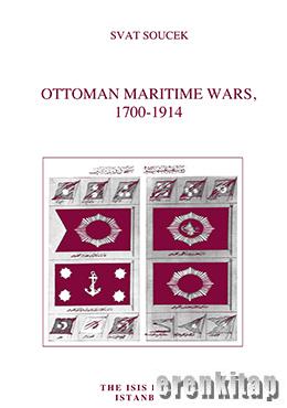 Ottoman Maritime Wars 1700-1914 Svat Soucek