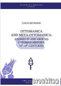 Ottomanica and Meta : Ottomanica : Studies in and Around Ottoman History, 13th : 18th Centuries
