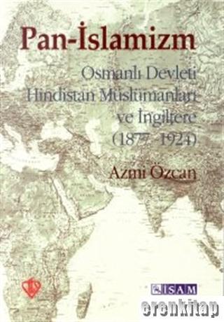 Pan-İslamizm (Osmanlı Devleti Hindistan Müslümanları ve İngiltere 1877-1924)